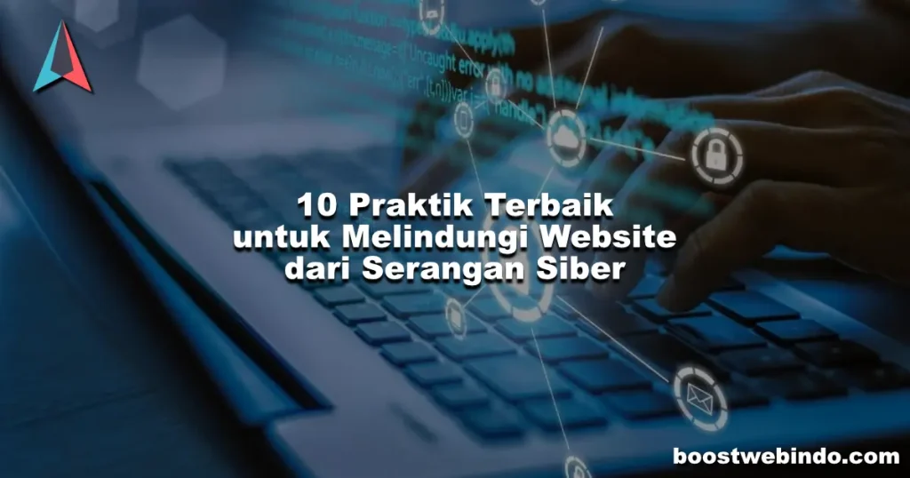 10 Praktik Terbaik untuk Melindungi Website dari Serangan Siber