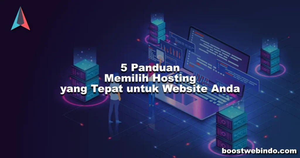 5 Panduan Memilih Hosting yang Tepat untuk Website Anda