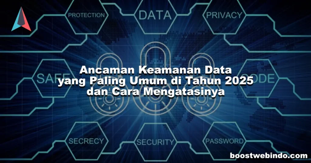 Ancaman Keamanan Data yang Paling Umum di Tahun 2025 dan Cara Mengatasinya