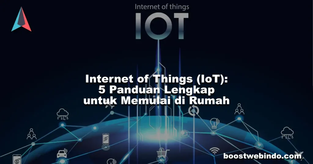 Internet of Things (IoT) 5 Panduan Lengkap untuk Memulai di Rumah