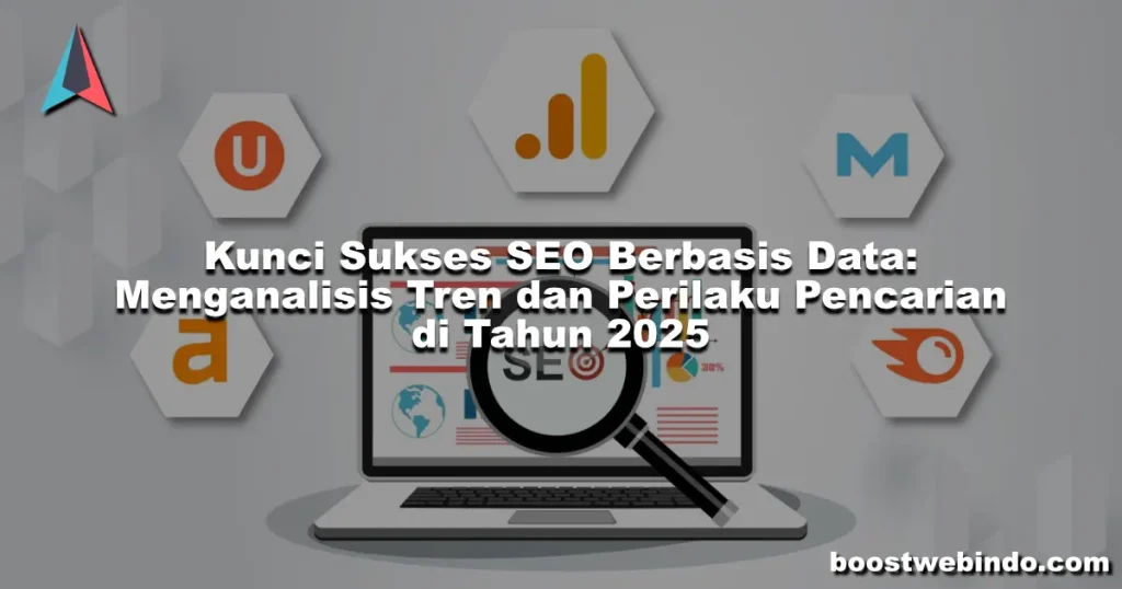 Kunci Sukses SEO Berbasis Data- Menganalisis Tren dan Perilaku Pencarian di Tahun 2025