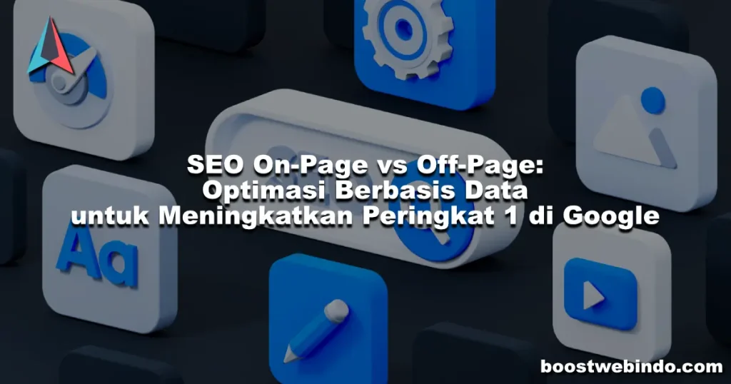 SEO On-Page vs Off-Page Optimasi Berbasis Data untuk Meningkatkan Peringkat 1 di Google