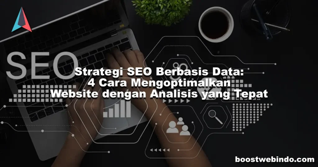 Strategi SEO Berbasis Data 4 Cara Mengoptimalkan Website dengan Analisis yang Tepat