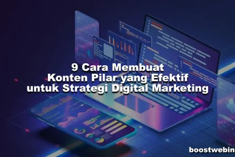 9 Cara Membuat Konten Pilar yang Efektif untuk Strategi Digital Marketing